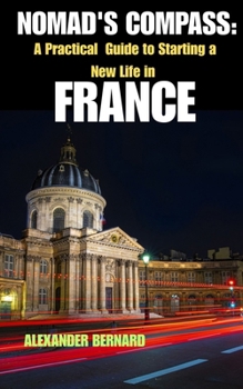 Paperback Nomad's Compass: A Practical Guide to Starting a New Life France Book
