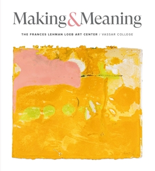 Hardcover Making and Meaning: The Frances Lehman Loeb Art Center of Vassar College Book