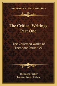 The Critical Writings Part One: The Collected Works of Theodore Parker V9