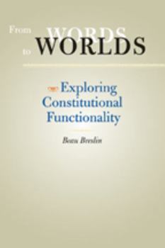 From Words to Worlds: Exploring Constitutional Functionality (The Johns Hopkins Series in Constitutional Thought) - Book  of the Johns Hopkins Series in Constitutional Thought