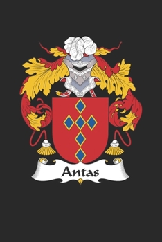 Antas: Antas Coat of Arms and Family Crest Notebook Journal (6 x 9 - 100 pages)