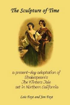 Paperback The Sculpture of Time - A Present-Day Adaptation of Shakespeare's the Winters Tale Book