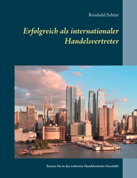Paperback Erfolgreich als internationaler Handelsvertreter: Starten Sie in das weltweite Handelsmittler-Geschäft! [German] Book