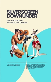 Paperback Silver Screen Down Under: The History of Australian Cinema Book