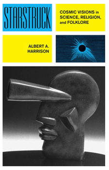 Library Binding Starstruck: Cosmic Visions in Science, Religion, and Folklore Book