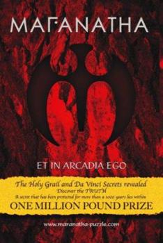 Paperback Maranatha Et in Arcadia Ego: The Holy Grail And Da Vinci Secrets Revealed (The Maranatha Treasure Hunt) Book