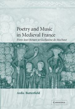 Poetry and Music in Medieval France: From Jean Renart to Guillaume de Machaut (Cambridge Studies in Medieval Literature) - Book #49 of the Cambridge Studies in Medieval Literature