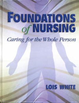Hardcover Foundations of Nursing: Caring for the Whole Person Book