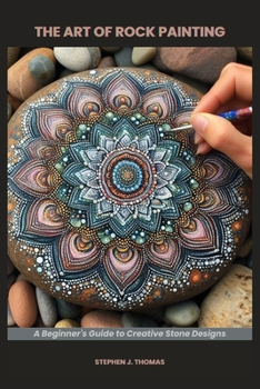 Paperback The Art of Rock Painting: A Beginner's Guide to Creative Stone Designs Book