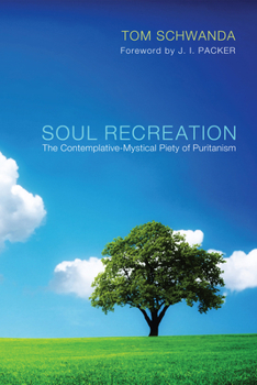 Hardcover Soul Recreation: The Contemplative-Mystical Piety of Puritanism Book