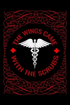 The wings came with the scrubs: Best Nurse inspirationl gift for nurseeing student Blank line journal school size notebook for nursing student Nurse ... Practitioner Gift, Graduation Gift for Nurses