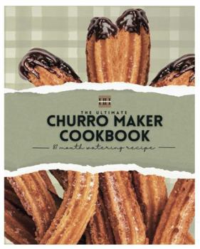 Churro Recipe Book: With over 30 Fun Churro Recipes! (A Season of Flavor: 90 Recipes to Inspire and Explore a Well Loved Favorite)