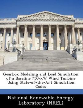 Paperback Gearbox Modeling and Load Simulation of a Baseline 750-kW Wind Turbine Using State-of-the-Art Simulation Codes Book