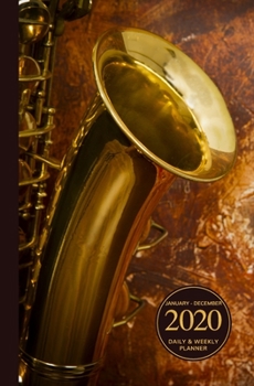 January - December 2020 Daily & Weekly Planner: Mini Calendar; Saxophone On Brown Paint