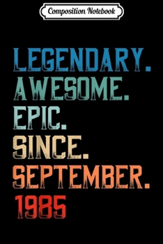 Paperback Composition Notebook: Legendary Awesome Epic Since September 1985 Birthday Journal/Notebook Blank Lined Ruled 6x9 100 Pages Book
