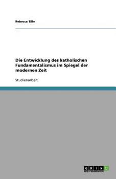 Paperback Die Entwicklung des katholischen Fundamentalismus im Spiegel der modernen Zeit [German] Book