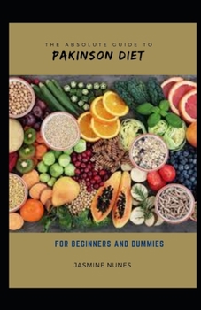 Paperback The Absolute Guide To Pakinson Diet For Beginners And Dummies [Large Print] Book