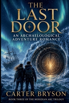 The Last Door: An Archaelogical Adventure Romance (The Meridian ARC Trilogy)