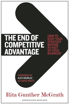 Hardcover The End of Competitive Advantage: How to Keep Your Strategy Moving as Fast as Your Business Book