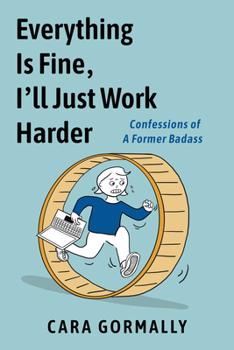 Paperback Everything Is Fine, I'll Just Work Harder: Confessions of a Former Badass Book