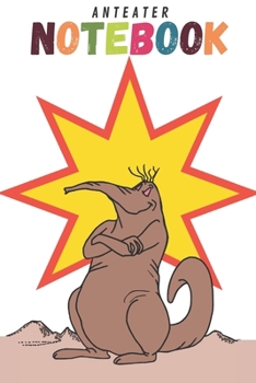 Anteater Notebook: Anteater gifts for anteater lovers and men and women | Lined notebook/journal/logbook