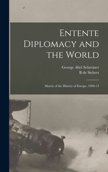 Hardcover Entente Diplomacy and the World: Matrix of the History of Europe, 1909-14 Book