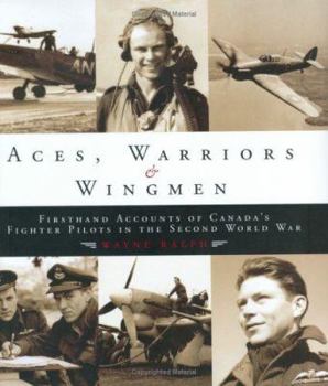 Hardcover Aces, Warriors & Wingmen: Firsthand Accounts of Canada's Fighter Pilots in the Second World War Book