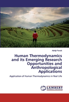 Paperback Human Thermodynamics and its Emerging Research Opportunities and Anthropological Applications Book