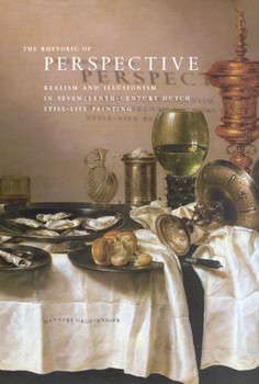 Hardcover The Rhetoric of Perspective: Realism and Illusionism in Seventeenth-Century Dutch Still-Life Painting Book