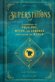 Hardcover Superstitions: A Handbook of Folklore, Myths, and Legends from Around the World Book