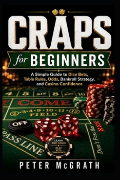 Paperback Craps for Beginners: A Simple Guide to Dice Bets, Table Rules, Odds, Bankroll Strategy, and Casino Confidence Book