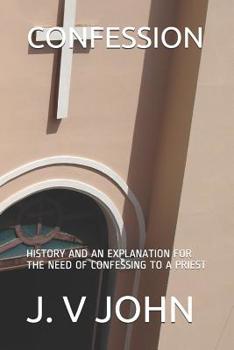 Paperback Confession: History and an Explanation for the Need of Confessing to a Priest Book