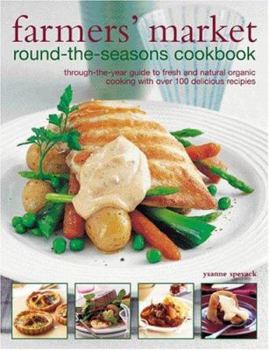 Paperback Farmers' Market Round-The-Seasons Cookbook: Through-The-Year Guide to Fresh and Natural Organic Cooking with Over 100 Delicious Recipes Book