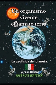 Un organismo vivente chiamato terra: La geofisica del pianeta (Geofisica, Astronomia e Astrofisica)