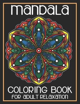 Mandala Coloring Book For Adult Relaxation: Amazing Mandalas for Stress Relief and Relaxation