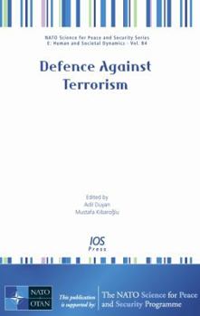 Defence Against Terrorism: Volume 84 NATO Science for Peace and Security Series E: Human and Societal Dynamics