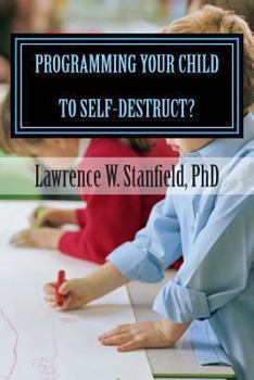 Paperback Programming Your Child to Self-Destruct: Now Available After 25 Years in the Making Book