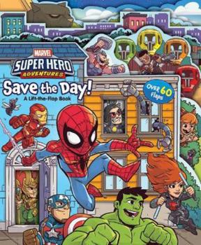 Hardcover Marvel - Super Hero Adventures: Save the Day! (Lift the Flaps Marvel) Book