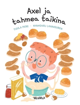 Axel ja tahmea taikina: Finnish Edition of "Axel's Baking Day" (Axel and Ava)