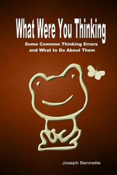 Paperback What Were You Thinking?: Some Common Thinking Errors and What to Do About Them Book