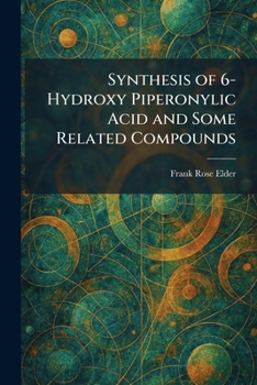 Paperback Synthesis of 6-Hydroxy Piperonylic Acid and Some Related Compounds Book