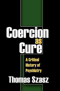 Paperback Coercion as Cure: A Critical History of Psychiatry Book
