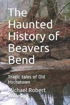 The Haunted History of Beavers Bend: Tragic Tales of Old Hochatown