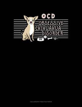 Paperback Ocd Obsessive Chihuahua Disorder: Calligraphy Practice Paper Book