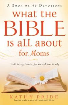 Paperback What the Bible Is All about for Moms: God's Loving Promises for You and Your Family: A Book of 66 Devotions Book