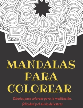 Paperback Mandalas Para Colorear: Dibujos para colorear para meditación, felicidad y el alivio del estrés [Spanish] Book