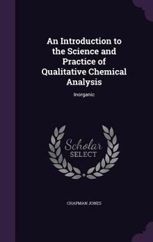 Hardcover An Introduction to the Science and Practice of Qualitative Chemical Analysis: Inorganic Book