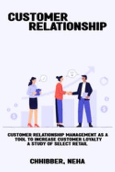 Paperback Customer Relationship Management as a Tool to Increase Customer Loyalty A Study of Select Retail Book