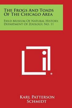 Paperback The Frogs and Toads of the Chicago Area: Field Museum of Natural History, Department of Zoology, No. 11 Book