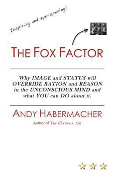 Paperback The Fox Factor: Why IMAGE and STATUS will OVERRIDE RATION and REASON in the UNCONSCIOUS MIND and what YOU can DO about it Book